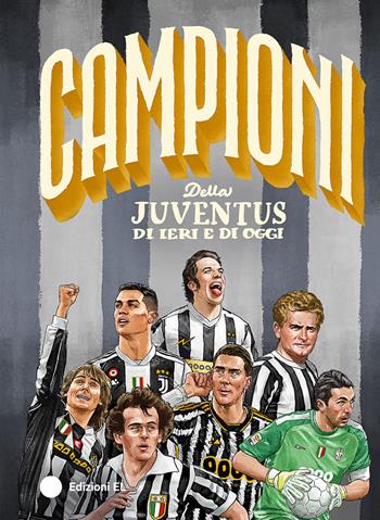 Campioni della Juventus di ieri e di oggi. Ediz. a colori - Roberto Bratti - Libro EL 2025, Campioni | Libraccio.it