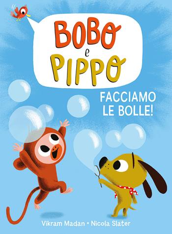 Bobo e Pippo. Facciamo le bolle! Ediz. a colori - Vikram Madan - Libro EL 2025, Illustrati | Libraccio.it