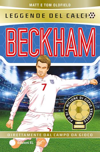 Beckham - Matt Oldfield, Tom Oldfield - Libro EL 2025, Leggende del calcio | Libraccio.it