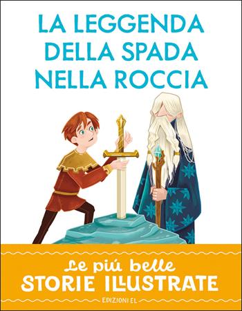La leggenda della spada nella roccia. Stampatello maiuscolo.. Ediz. a colori - Stefano Bordiglioni - Libro EL 2025, Le più belle storie illustrate | Libraccio.it
