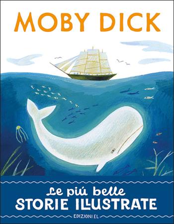 Moby Dick. Stampatello maiuscolo. Ediz. a colori - Stefano Bordiglioni - Libro EL 2025, Le più belle storie illustrate | Libraccio.it
