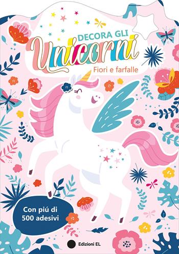 Decora gli unicorni. Fiori e farfalle. Ediz. a colori  - Libro EL 2026, Libri attivi | Libraccio.it