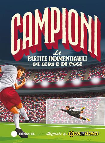 Le partite indimenticabili di ieri e di oggi. Ediz. a colori - Roberto Bratti - Libro EL 2026, Campioni | Libraccio.it