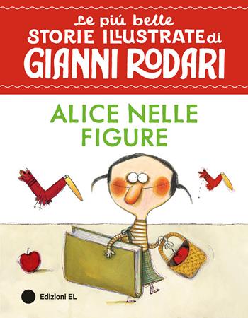 Alice nelle figure. Stampatello maiuscolo. Ediz. a colori - Gianni Rodari, Anna Laura Cantone - Libro EL 2026, Le più belle storie illustrate di Gianni Rodari | Libraccio.it