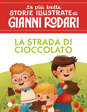 La strada di cioccolato. Stampatello maiuscolo. Ediz. a colori - Gianni Rodari - Libro EL 2026, Le più belle storie illustrate di Gianni Rodari | Libraccio.it