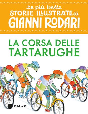La corsa delle tartarughe. Stampatello maiuscolo. Ediz. a colori - Gianni Rodari - Libro EL 2026, Le più belle storie illustrate di Gianni Rodari | Libraccio.it