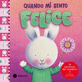 Quando mi sento felice. Ediz. a colori - Trace Moroney - Libro EL 2026, Quando mi sento | Libraccio.it