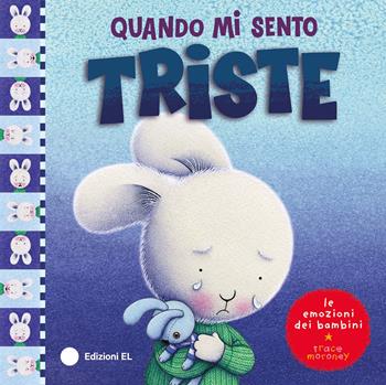 Quando mi sento triste. Ediz. a colori - Trace Moroney - Libro EL 2026, Quando mi sento | Libraccio.it