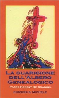 La guarigione dell'albero genealogico - Robert De Grandis - Libro San Michele 1998 | Libraccio.it