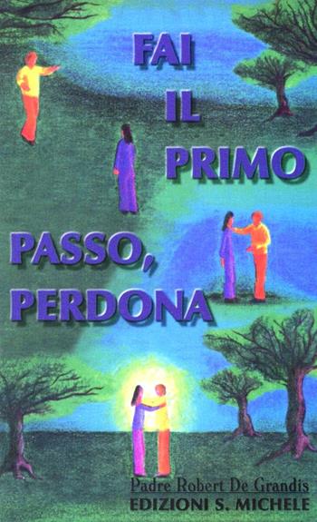 Fai il primo passo: perdona - Robert De Grandis, Ann Ross Fitch - Libro San Michele 1994 | Libraccio.it