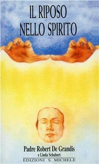 Il riposo nello spirito - Robert De Grandis - Libro San Michele 1995 | Libraccio.it