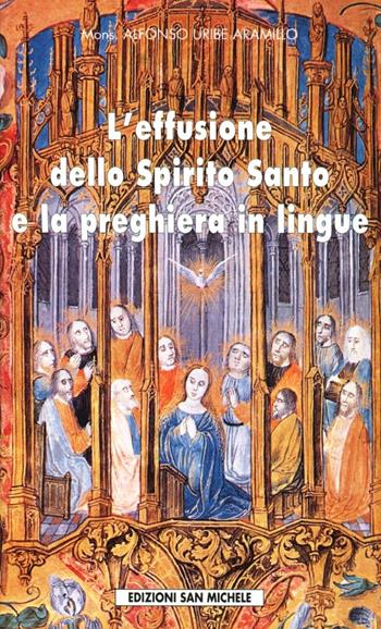 L' effusione dello Spirito Santo e la preghiera in lingue - Alfonso Uribe Jaramillo - Libro San Michele 1998 | Libraccio.it