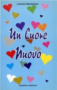 Un cuore nuovo - Lorenzo Montecalvo - Libro San Michele 1996 | Libraccio.it