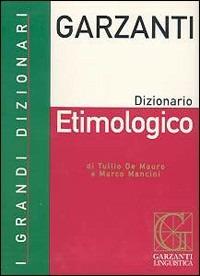 Dizionario etimologico - Tullio De Mauro, Marco Mancini - Libro Garzanti Linguistica 2000, I grandi dizionari | Libraccio.it