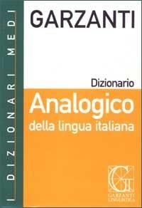Dizionario analogico della lingua italiana  - Libro Garzanti Linguistica 2002, Dizionari Medi | Libraccio.it