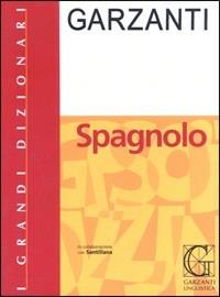 Grande dizionario di spagnolo  - Libro Garzanti Linguistica 2009, I grandi dizionari | Libraccio.it
