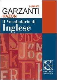Il vocabolario di inglese  - Libro Garzanti Linguistica 2010, I compatti | Libraccio.it