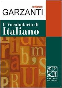 Il vocabolario di italiano  - Libro Garzanti Linguistica 2010, I compatti | Libraccio.it