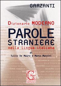 Dizionario delle parole straniere nella lingua italiana - Tullio De Mauro, Marco Mancini - Libro Garzanti Linguistica 2001, Dizionari moderni | Libraccio.it