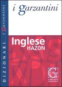 Dizionario inglese Hazon. Inglese-italiano, italiano-inglese  - Libro Garzanti Linguistica 2007, I Garzantini | Libraccio.it