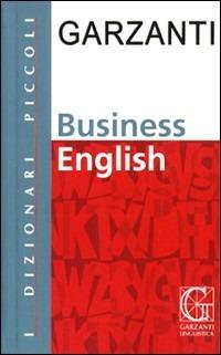Piccolo dizionario di inglese business  - Libro Garzanti Linguistica 2009, I piccoli dizionari | Libraccio.it