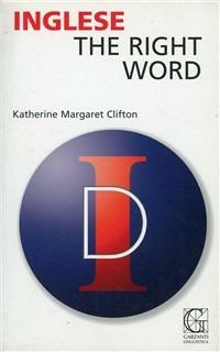 The right word - Katherine Clifton - Libro Garzanti Linguistica 2006, Guide linguistiche | Libraccio.it