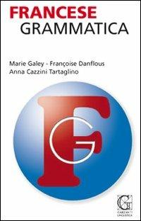 Francese. Grammatica - Françoise Danflous, Marie Galey, Anna Tartaglino Mazzucchelli - Libro Garzanti Linguistica 2010 | Libraccio.it
