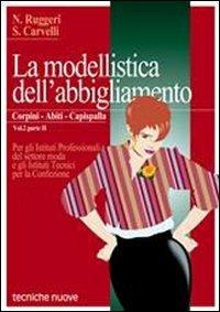 La modellistica dell'abbigliamento. Per gli Ist. Professionali. Vol. 2\2: Corpini, abiti, capispalla. - Annunziata Ruggeri, Rosaria Carvelli - Libro Tecniche Nuove 1993, Tecnologie per la moda | Libraccio.it