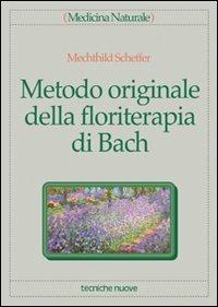 Metodo originale della floriterapia di Bach - Mechthild Sheffer - Libro Tecniche Nuove 1995, Medicina naturale | Libraccio.it