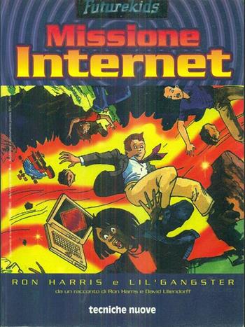 Futurekids: missione Internet - Ron Harris, Lil Gangster - Libro Tecniche Nuove 1995, Informatica. Internet | Libraccio.it
