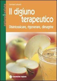 Il digiuno terapeutico. Disintossicare, rigenerare, dimagrire - Gerhard Leibold - Libro Tecniche Nuove 1996, Natura e salute | Libraccio.it