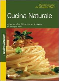 Cucina naturale. 44 menu, oltre 200 ricette per il piacere di mangiar sano - Daniela Garavini, Sara Honegger Chiari - Libro Tecniche Nuove 1995, Cucina naturale | Libraccio.it