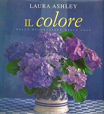 Laura Ashley. Il colore nella decorazione della casa - Susan Berry - Libro Tecniche Nuove 1996, Arti e professioni | Libraccio.it