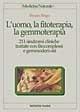 L' uomo, la fitoterapia, la gemmoterapia. 211 sindromi cliniche trattate con fitocomplessi e gemmoderivati