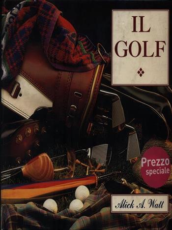 Il golf. Le origini. Tecniche e consigli - Alick A. Watt - Libro Tecniche Nuove 1996, Hobby e curiosità | Libraccio.it