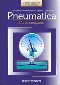 Pneumatica. Corso completo - Guido Belforte, Andrea Manuello Bertetto, Luigi Mazza - Libro Tecniche Nuove 1998, Automazione industriale | Libraccio.it