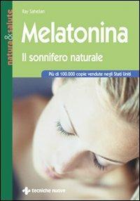 Melatonina. Il sonnifero naturale - Ray Sahelian - Libro Tecniche Nuove 1996, Natura e salute | Libraccio.it