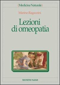 Lezioni di omeopatia - Marino Ragazzini - Libro Tecniche Nuove 1997, Medicina naturale | Libraccio.it