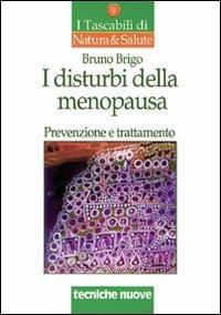 I disturbi della menopausa. Prevenzione e trattamento - Bruno Brigo - Libro Tecniche Nuove 1997, I tascabili di Natura e salute | Libraccio.it