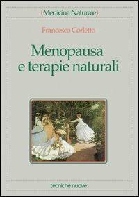 Menopausa e terapie naturali - Francesco Corletto - Libro Tecniche Nuove 1998, Medicina naturale | Libraccio.it