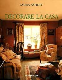 Laura Ashley. Decorare la casa - Jane Struthers - Libro Tecniche Nuove 1997, Decorazioni e arredamento | Libraccio.it