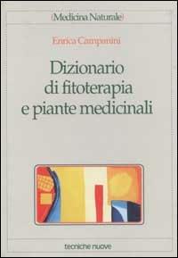 Dizionario di fitoterapia e piante medicinali - Enrica Campanini - Libro Tecniche Nuove 1998, Medicina naturale | Libraccio.it
