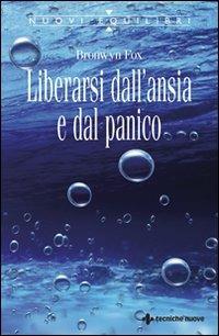 Liberarsi dall'ansia e dal panico - Bronwyn Fox - Libro Tecniche Nuove 1997, Nuovi equilibri | Libraccio.it