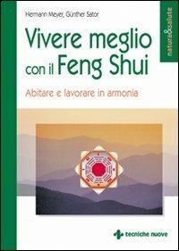 Vivere meglio con il feng shui. Abitare e lavorare in armonia - Hermann Meyer, Gunther Sator - Libro Tecniche Nuove 1998, Natura e salute | Libraccio.it