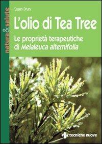 L' olio di tea tree. Le proprietà terapeutiche di Melaleuca alternifolia - Susan Drury - Libro Tecniche Nuove 1998, Natura e salute | Libraccio.it