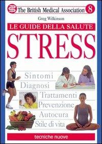 Stress - Greg Wilkinson - Libro Tecniche Nuove 1999, Le guide della salute | Libraccio.it