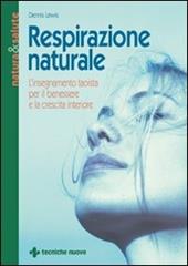 Respirazione naturale. L'insegnamento taoista per il benessere e la crescita interiore