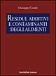 Residui, additivi e contaminanti degli alimenti - Giuseppe Cerutti - Libro Tecniche Nuove 1999, Tecnica alimentare | Libraccio.it