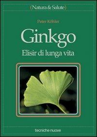 Ginkgo. Elisir di lunga vita - Peter Köhler - Libro Tecniche Nuove 1999, Natura e salute | Libraccio.it