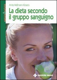 La dieta secondo il gruppo sanguigno - Anita Hessmann Kosaris - Libro Tecniche Nuove 1999, Natura e salute | Libraccio.it